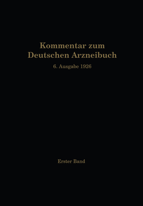 Kommentar zum Deutschen Arzneibuch 6. Ausgabe 1926 von Anselmino,  O., Brandt,  W., Braun,  A., Brieger,  R., Dieterle,  H., Dietzel,  R., Gilg,  Ernst, Moeser,  W., Schürhoff,  P. N., Stadlmayr,  F., Wiegand,  O.