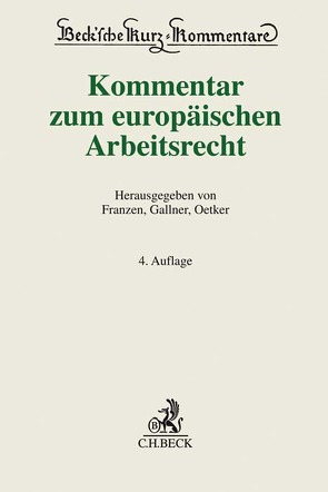 Kommentar zum europäischen Arbeitsrecht von Denecke,  Frauke, Fest,  Timo, Franzen,  Martin, Gallner,  Inken, Gruber - Risak,  Martin, Höpfner,  Clemens, Kietaibl,  Christoph, Klindt,  Thomas, Kolbe,  Sebastian, Krebber,  Sebastian, Mohr,  Jochen, Oetker,  Hartmut, Reiner,  Michael, Schubert,  Claudia, Schucht,  Carsten, Spelge,  Karin, Sprenger,  Markus, Steinmeyer,  Heinz-Dietrich, Weber,  Christoph, Winter,  Regine