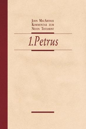 Kommentar zum Neuen Testament – 1. Petrus von Fett,  Andreas, MacArthur,  John, Plohmann,  Martin