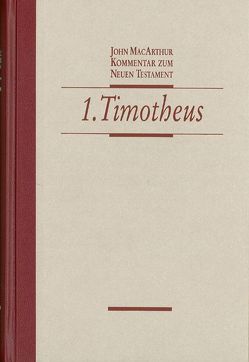 Kommentar zum Neuen Testament – 1. Timotheus von MacArthur,  John, Tröps,  Svenja