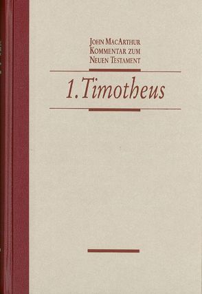 Kommentar zum Neuen Testament – 1. Timotheus von MacArthur,  John, Tröps,  Svenja