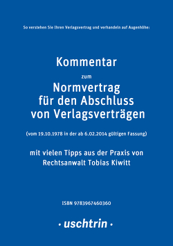 Kommentar zum Normvertrag für den Abschluss von Verlagsverträgen mit vielen Tipps aus der Praxis für Autorinnen und Autoren von Kiwitt,  Tobias