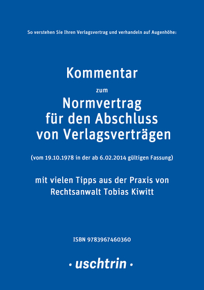 Kommentar zum Normvertrag für den Abschluss von Verlagsverträgen mit vielen Tipps aus der Praxis für Autorinnen und Autoren von Kiwitt,  Tobias