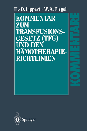 Kommentar zum Transfusionsgesetz (TFG) und den Hämotherapie-Richtlinien von Flegel,  Willy A., Lippert,  Hans-Dieter