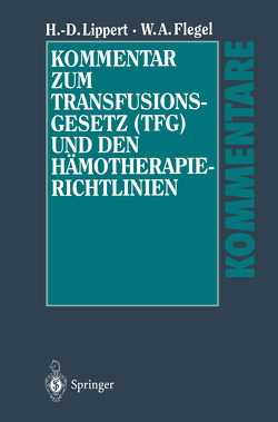 Kommentar zum Transfusionsgesetz (TFG) und den Hämotherapie-Richtlinien von Flegel,  Willy A., Lippert,  Hans-Dieter