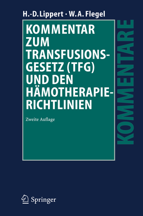 Kommentar zum Transfusionsgesetz (TFG) und den Hämotherapie-Richtlinien von Flegel,  Willy A., Lippert,  Hans-Dieter