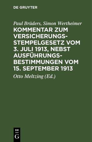 Kommentar zum Versicherungsstempelgesetz vom 3. Juli 1913, nebst Ausführungsbestimmungen vom 15. September 1913 von Brüders,  Paul, Meltzing,  Otto, Wertheimer,  Simon