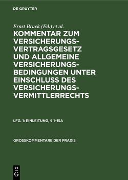 Kommentar zum Versicherungsvertragsgesetz und Allgemeine Versicherungsbedingungen… / Einleitung, § 1–15a von Bruck,  Ernst, Moeller,  Hans