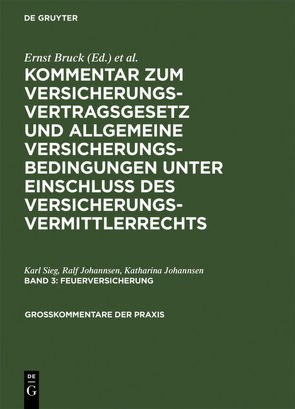 Kommentar zum Versicherungsvertragsgesetz und Allgemeine Versicherungsbedingungen… / Feuerversicherung von Johannsen,  Katharina, Johannsen,  Ralf, Sieg,  Karl