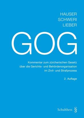 GOG Kommentar zum zürcherischen Gesetz über die Gerichts- und Behördenorganisation im Zivil- und Strafprozess von Hauser,  Robert, Lieber,  Viktor, Schweri,  Erhard