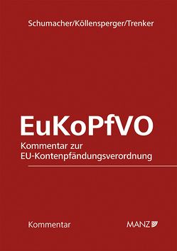 Kommentar zur EU-Kontenpfändungsverordnung EuKoPfVO von Köllensperger,  Barbara, Schumacher,  Hubertus, Trenker,  Martin