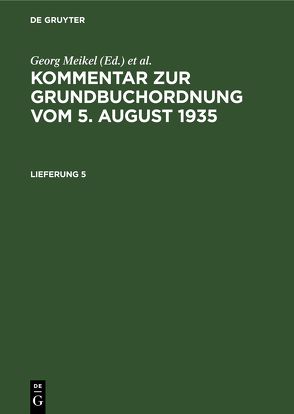 Kommentar zur Grundbuchordnung vom 5. August 1935 / Kommentar zur Grundbuchordnung vom 5. August 1935. Lieferung 4 von Meikel,  Georg