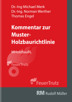 Kommentar zur Muster-Holzbaurichtlinie (MHolzBauRL) von Engel,  Thomas, Merk,  Michael, Werther,  Norman