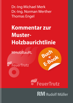 Kommentar zur Muster-Holzbaurichtlinie (MHolzBauRL) – mit E-Book (PDF) von Engel,  Thomas, Merk,  Michael, Werther,  Norman