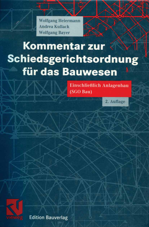 Kommentar zur Schiedsgerichtsordnung für das Bauwesen von Bayer,  Wolfgang, Heiermann,  Wolfgang, Kullack,  Andrea