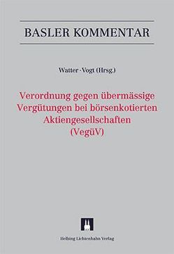 Kommentar zur Verordnung gegen übermässige Vergütungen bei börsenkotierten Aktiengesellschaften (VegüV) von Blaeser,  Alexander, Bohrer,  Andreas, Donatsch,  Andreas, Glanzmann,  Lukas, Kaegi,  Urs, Knobloch,  Stefan, Maizar,  Karim, Nikitine,  Alexander, Pöschel,  Ines, Stoffel,  Sara, Vogt,  Hans-Ueli, Watter,  Rolf