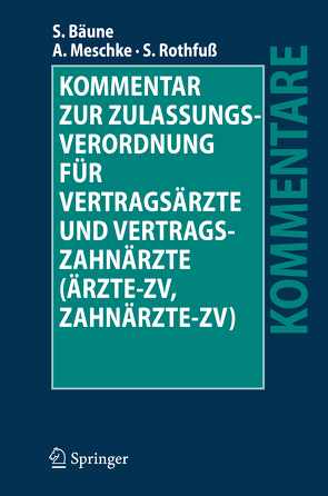 Kommentar zur Zulassungsverordnung für Vertragsärzte und Vertragszahnärzte (Ärzte-ZV, Zahnärzte-ZV) von Bäune,  Stefan, Meschke,  Andreas, Rothfuß,  Sven