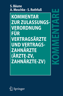 Kommentar zur Zulassungsverordnung für Vertragsärzte und Vertragszahnärzte (Ärzte-ZV, Zahnärzte-ZV) von Bäune,  Stefan, Meschke,  Andreas, Rothfuß,  Sven