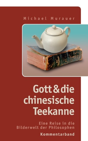 Kommentarband zu „Gott und die chinesische Teekanne“ von Murauer,  Michael