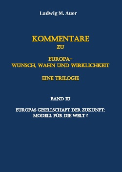 Kommentare zu Europa-Wunsch, Wahn und Wirklichkeit. Eine Trilogie von Auer,  Ludwig M.