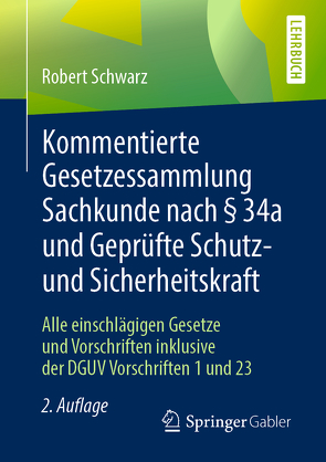 Kommentierte Gesetzessammlung Sachkunde nach § 34a und Geprüfte Schutz- und Sicherheitskraft von Schwarz,  Robert