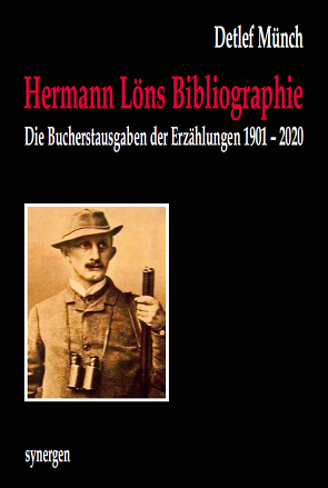 Kommentierte und illustrierte Bibliographie der Bucherstausgaben der 540 Erzählungen von Hermann Löns 1901 – 2020 von Münch,  Detlef