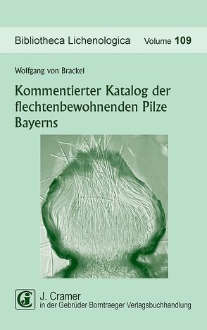 Kommentierter Katalog der flechtenbewohnenden Pilze Bayerns von Brackel,  Wolfgang von