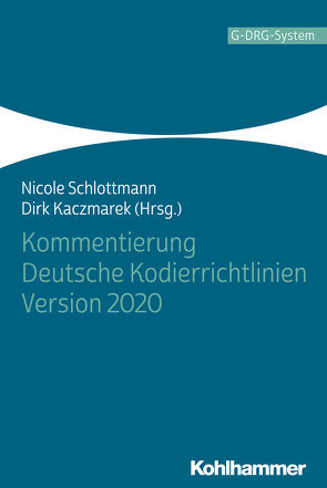 Kommentierung Deutsche Kodierrichtlinien Version 2020 von Driessen,  Martin, Heilemann,  Kay, Kaczmarek,  Dirk, Klein,  Patricia, Krause,  Stefan, Meyer zu Wendischhoff,  Joachim, Raskop,  Anna Maria, Rembs,  Eckhardt, Schlottmann,  Nicole, Schmitz,  Dietmar