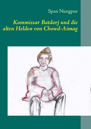 Kommissar Batdorj und die alten Helden von Chowd-Aimag von Nungpur,  Span