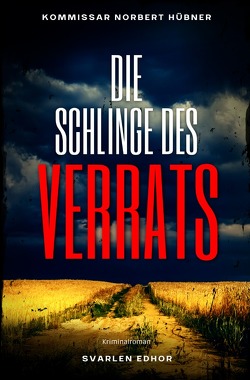 Kommissar Norbert Hübner ermittelt / DIE SCHLINGE DES VERRATS: Kriminalroman – Kommissar Norbert Hübner 7 von Edhor,  Svarlen