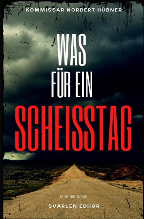 Kommissar Norbert Hübner ermittelt / WAS FÜR EIN SCHEISSTAG von Edhor,  Svarlen