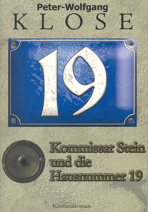 Kommissar Stein und die Hausnummer 19 von Klose,  Peter-Wolfgang