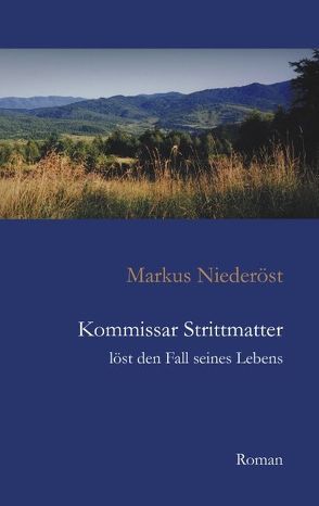 Kommissar Strittmatter löst den Fall seines Lebens von Niederöst,  Markus