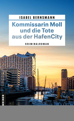 Kommissarin Moll und die Tote aus der HafenCity von Bernsmann,  Isabel