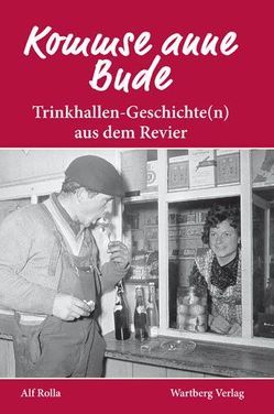 Kommse anne Bude? Trinkhallen-Geschichte(n) aus dem Revier von Rolla,  Alf