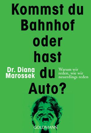 Kommst du Bahnhof oder hast du Auto? von Marossek,  Diana