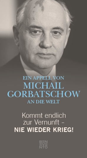 Kommt endlich zur Vernunft – Nie wieder Krieg! von Gorbatschow,  Michail