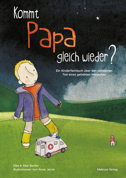 Kommt Papa gleich wieder? von Barber,  Elke, Eckstein,  Astrid, Jarvis,  Anna