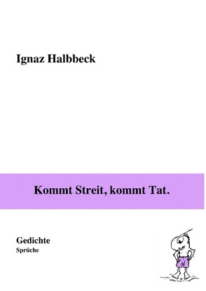 Kommt Streit, kommt Tat. von Halbbeck,  Ignaz