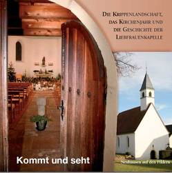 Kommt und seht – Die Krippenlandschaft, das Kirchenjahr und die Geschichte der Liebfrauenkapelle Neuhausen auf den Fildern von Jaudas,  Wolfgang