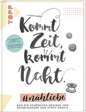 Kommt Zeit, kommt Naht. #nähliebe von Dohmen,  Pauline, Fiege,  Julian, Hofer,  Petra, Müller,  Anke, Schmitt,  Desirée