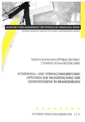 Kommunal- und Verwaltungsreform: Optionen zur Neugestaltung der Gemeindeebene in Brandenburg von Kuhlmann,  Sabine, Richter,  Philipp, Schwab,  Christian, Zeitz,  Dirk