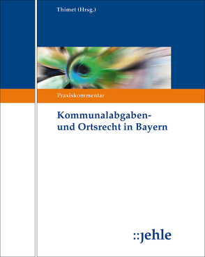 Kommunalabgaben- und Ortsrecht in Bayern von Drescher,  Claudia, Gaß,  Andreas, Gottschaller,  Lothar, Hannemann,  Ingrid, Hesse,  Cornelia, Hölzlwimmer,  Jennifer, Mösl,  Thomas, Schober,  Wilfried, Simon,  Matthias, Thimet,  Juliane