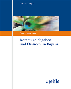 Kommunalabgaben- und Ortsrecht in Bayern von Drescher,  Claudia, Gaß,  Andreas, Gottschaller,  Lothar, Hannemann,  Ingrid, Hesse,  Cornelia, Hölzlwimmer,  Jennifer, Mösl,  Thomas, Schober,  Wilfried, Simon,  Matthias, Thimet,  Juliane