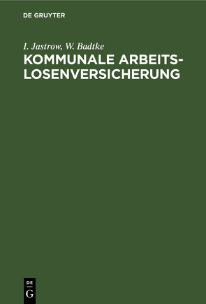 Kommunale Arbeitslosenversicherung von Badtke,  W., Jastrow,  I.