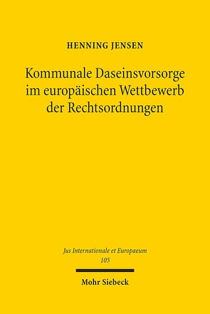 Kommunale Daseinsvorsorge im europäischen Wettbewerb der Rechtsordnungen von Jensen,  Henning