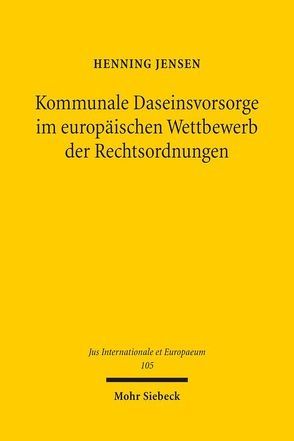 Kommunale Daseinsvorsorge im europäischen Wettbewerb der Rechtsordnungen von Jensen,  Henning