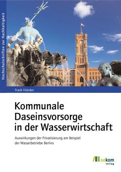 Kommunale Daseinsvorsorge in der Wasserwirtschaft von Hüesker,  Frank