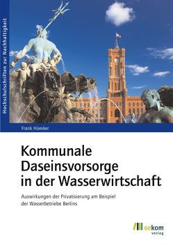 Kommunale Daseinsvorsorge in der Wasserwirtschaft von Hüesker,  Frank