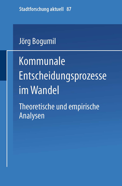 Kommunale Entscheidungsprozesse im Wandel von Bogumil,  Jörg